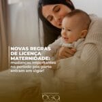 NOVAS REGRAS DE LICENÇA MATERNIDADE: 2 novas regras na licenca maternidade